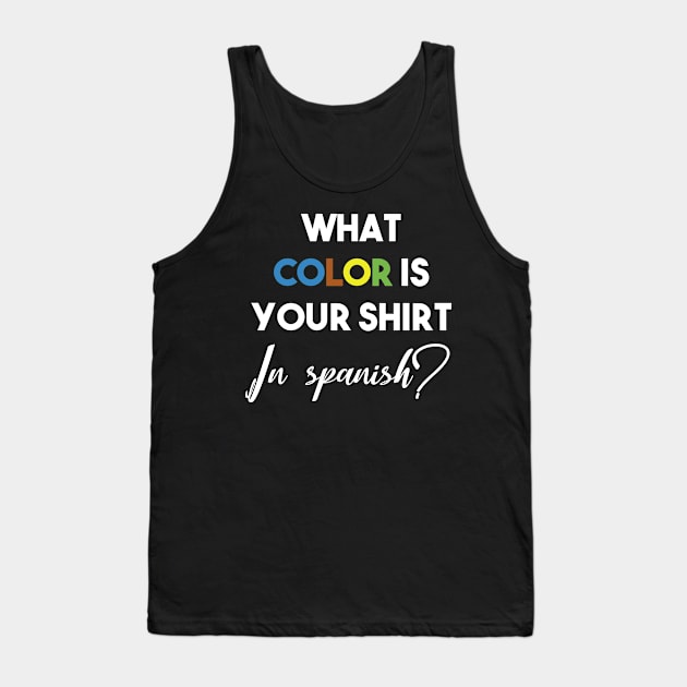 what color is your shirt in spanish? Tank Top by Mographic997